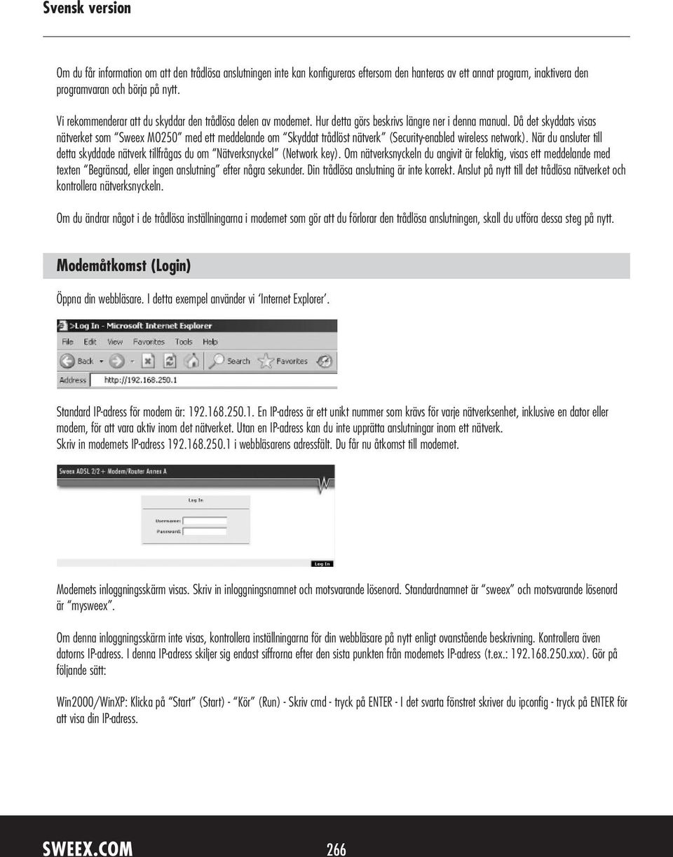 Då det skyddats visas nätverket som Sweex MO250 med ett meddelande om Skyddat trådlöst nätverk (Security-enabled wireless network).