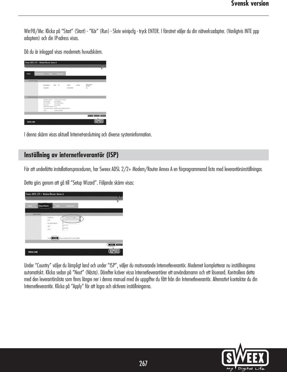 Inställning av internetleverantör (ISP) För att underlätta installationsproceduren, har Sweex ADSL 2/2+ Modem/Router Annex A en förprogrammerad lista med leverantörsinställningar.