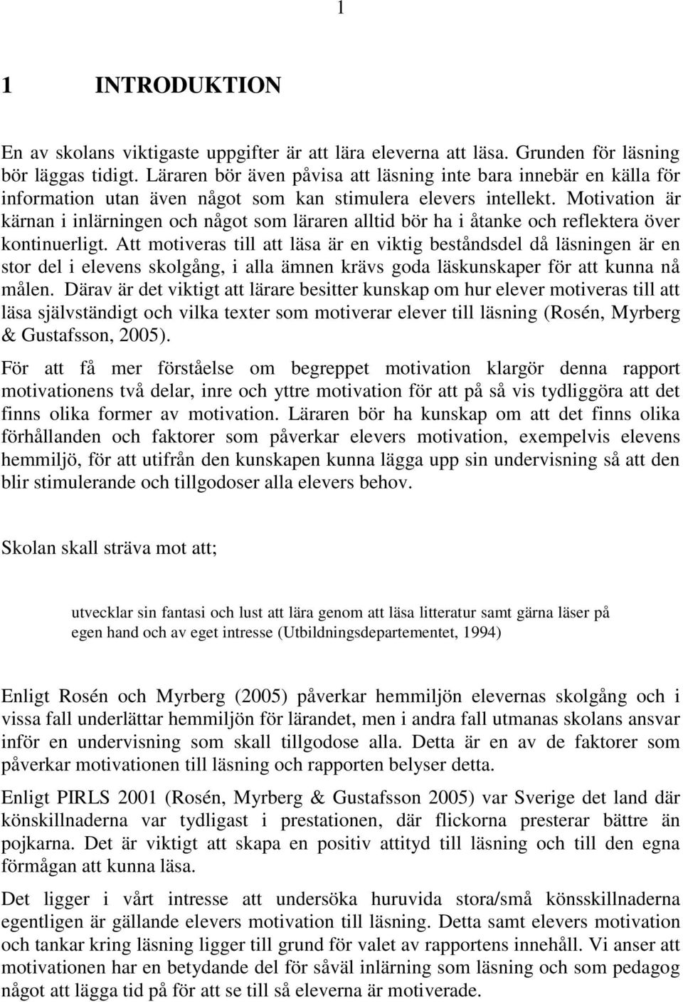 Motivation är kärnan i inlärningen och något som läraren alltid bör ha i åtanke och reflektera över kontinuerligt.