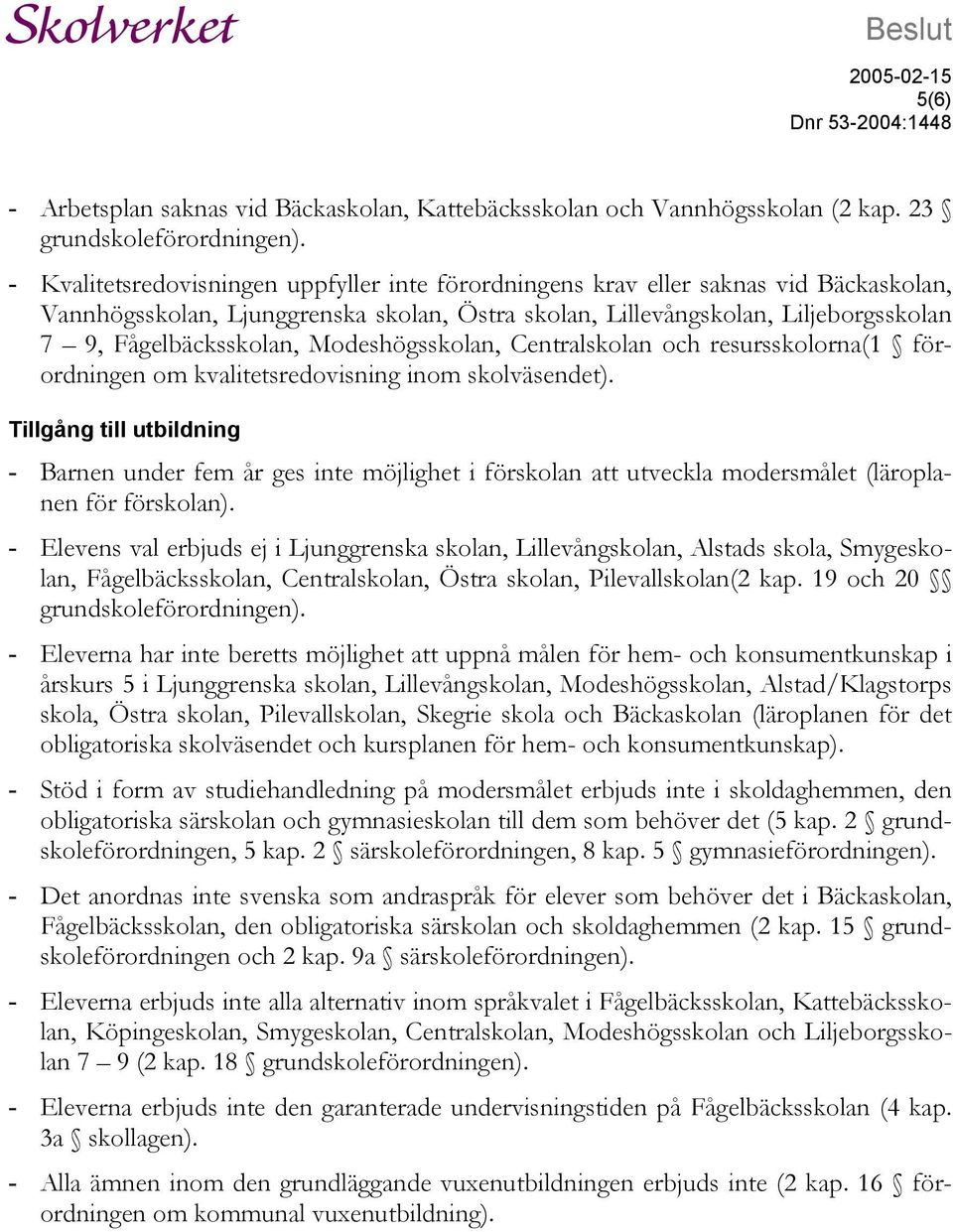 Modeshögsskolan, Centralskolan och resursskolorna(1 förordningen om kvalitetsredovisning inom skolväsendet).