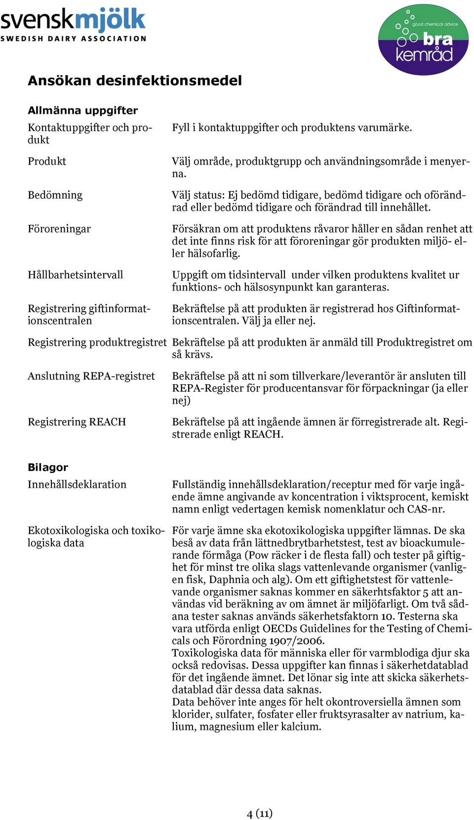 Försäkran om att produktens råvaror håller en sådan renhet att det inte finns risk för att föroreningar gör produkten miljö- eller hälsofarlig.