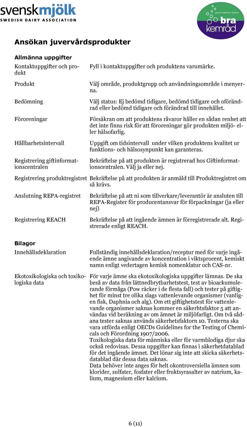 Försäkran om att produktens råvaror håller en sådan renhet att det inte finns risk för att föroreningar gör produkten miljö- eller hälsofarlig.