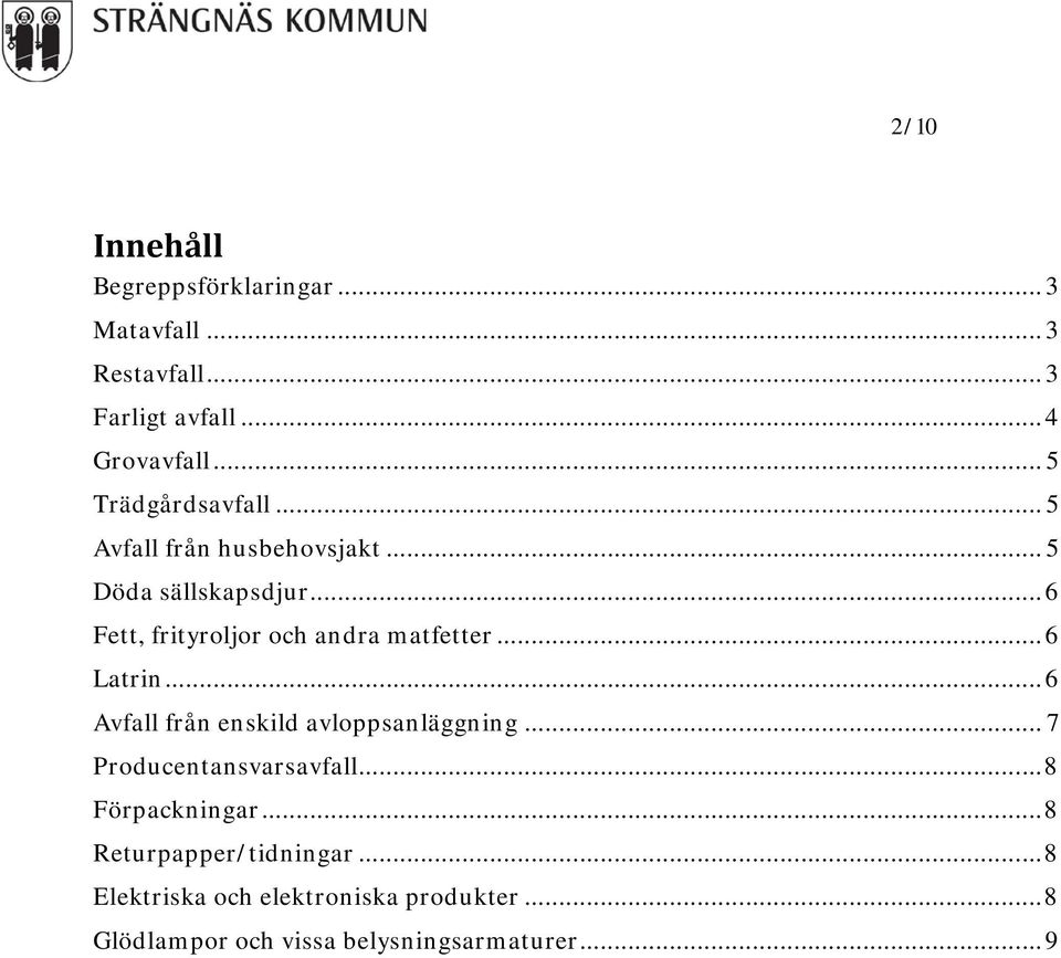 .. 6 Fett, frityroljor och andra matfetter... 6 Latrin... 6 Avfall från enskild avloppsanläggning.