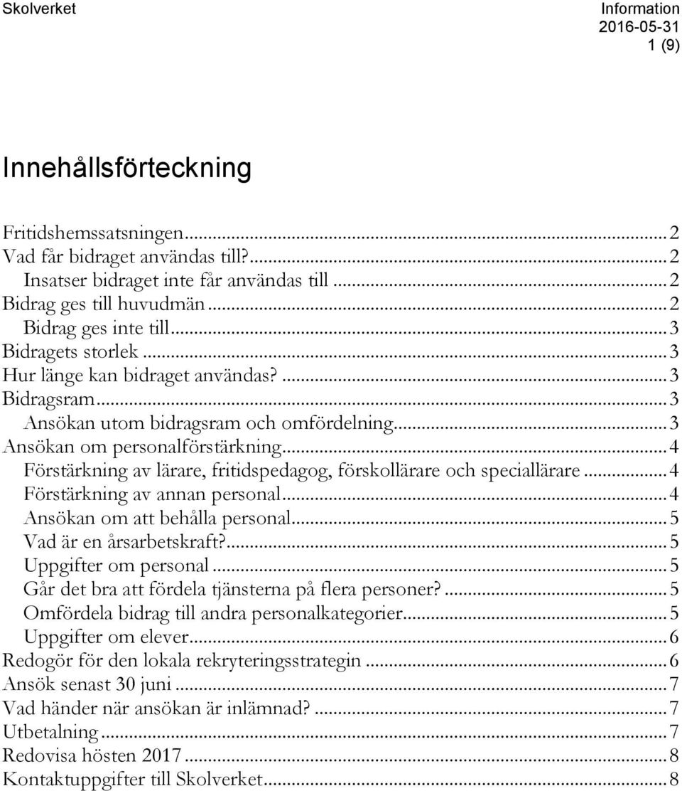 .. 4 Förstärkning av lärare, fritidspedagog, förskollärare och speciallärare... 4 Förstärkning av annan personal... 4 Ansökan om att behålla personal... 5 Vad är en årsarbetskraft?