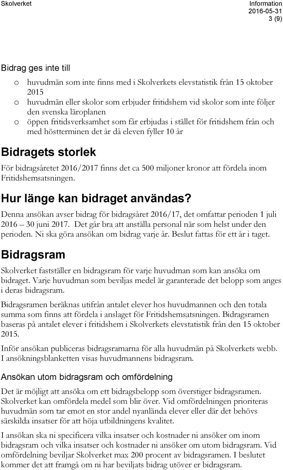 finns det ca 500 miljoner kronor att fördela inom Fritidshemsatsningen. Hur länge kan bidraget användas?