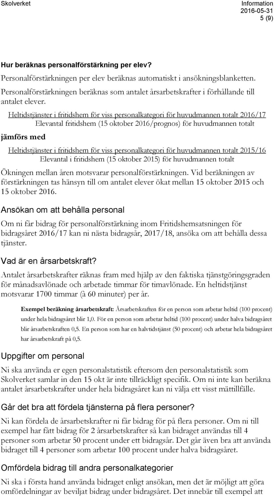 Heltidstjänster i fritidshem för viss personalkategori för huvudmannen totalt 2016/17 Elevantal fritidshem (15 oktober 2016/prognos) för huvudmannen totalt jämförs med Heltidstjänster i fritidshem