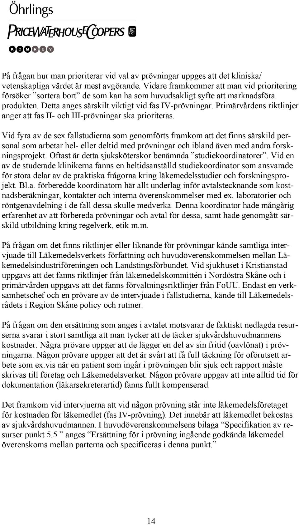 Primärvårdens riktlinjer anger att fas II- och III-prövningar ska prioriteras.