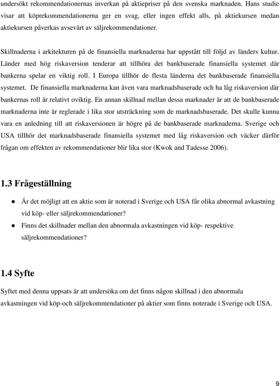 Skillnaderna i arkitekturen på de finansiella marknaderna har uppstått till följd av länders kultur.