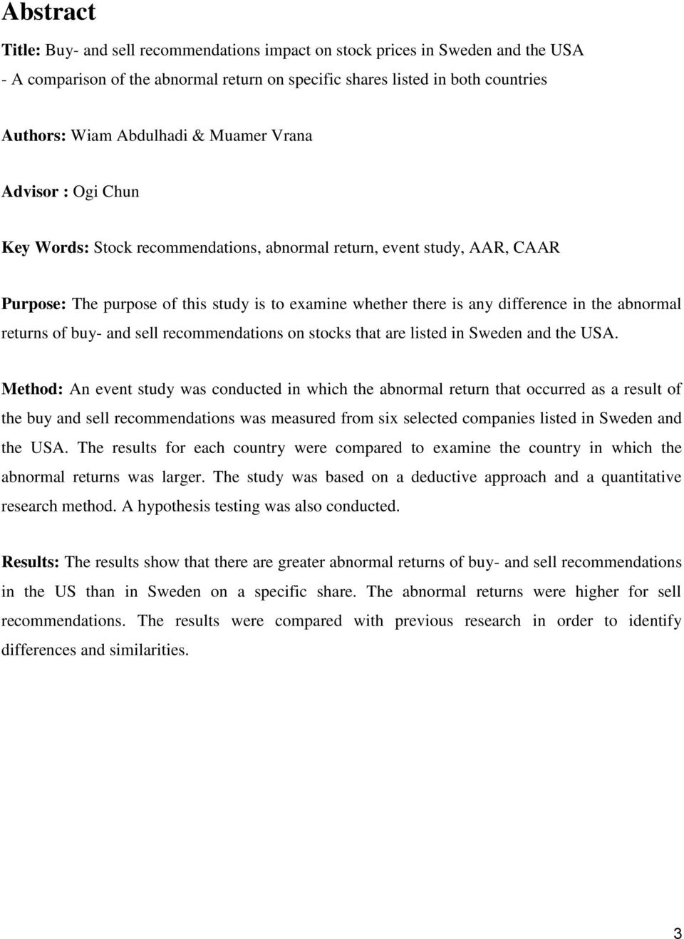 abnormal returns of buy- and sell recommendations on stocks that are listed in Sweden and the USA.