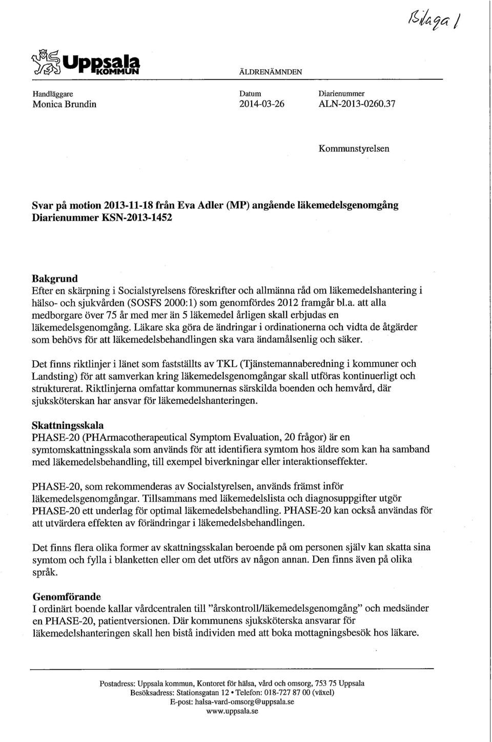 om läkemedelshantering i hälso- och sjukvården (SOSFS 2000:1) som genomfördes 2012 framgår bl.a. att alla medborgare över 75 år med mer än 5 läkemedel årligen skall erbjudas en läkemedelsgenomgång.