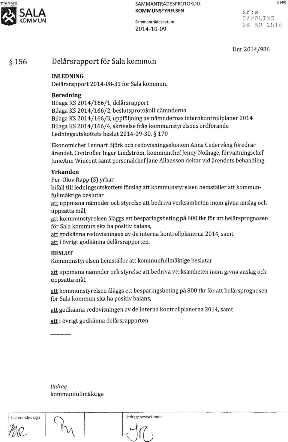 skrivelse från kommunstyrelsens ordförande Ledningsutskottets beslut 2014-09-30, 170 Ekonomichef Lennart Björk och redovisningsekonom Anna Cedervång föredrar ärendet.