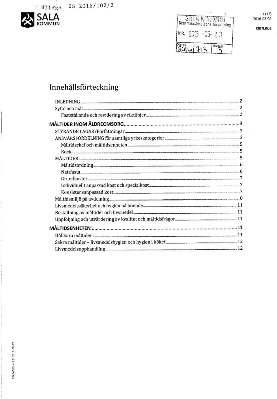 .. 6 Grundkoster... 7 Individuellt anpassad kost och specialkost... 7 Konsistensanpassad kost..... 7 Måltidsmiljö på avdelning... 8 Livsmedelssäkerhet och hygien på boende.