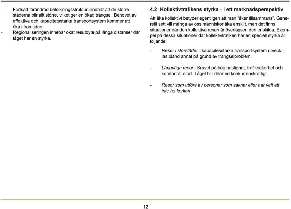 2 Kollektivtrafikens styrka - i ett marknadsperspektiv Att åka kollektivt betyder egentligen att man åker tillsammans.