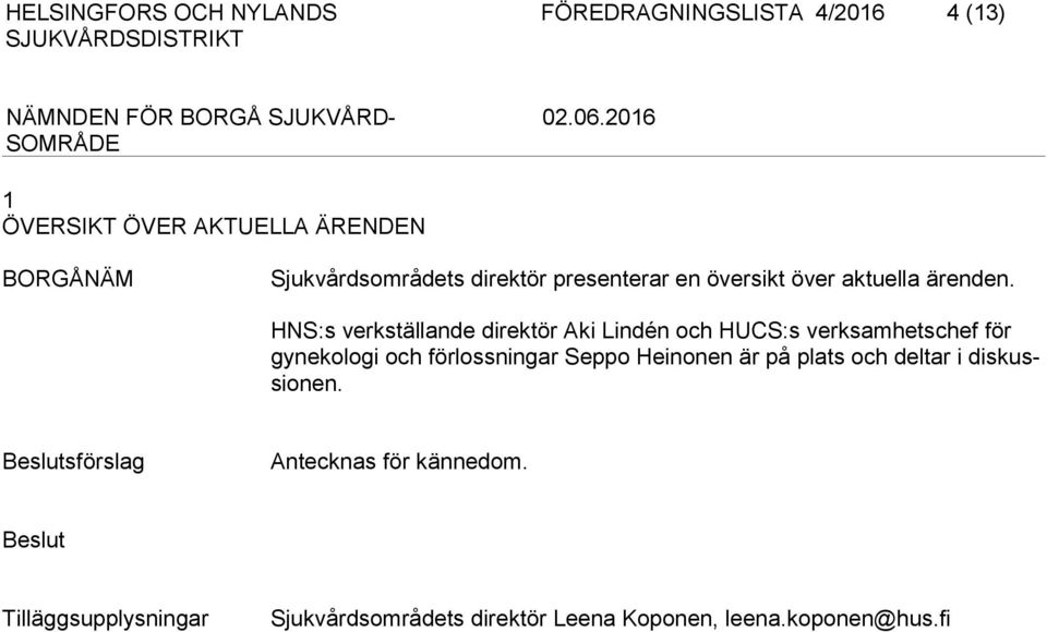 HNS:s verkställande direktör Aki Lindén och HUCS:s verksamhetschef för gynekologi och förlossningar Seppo