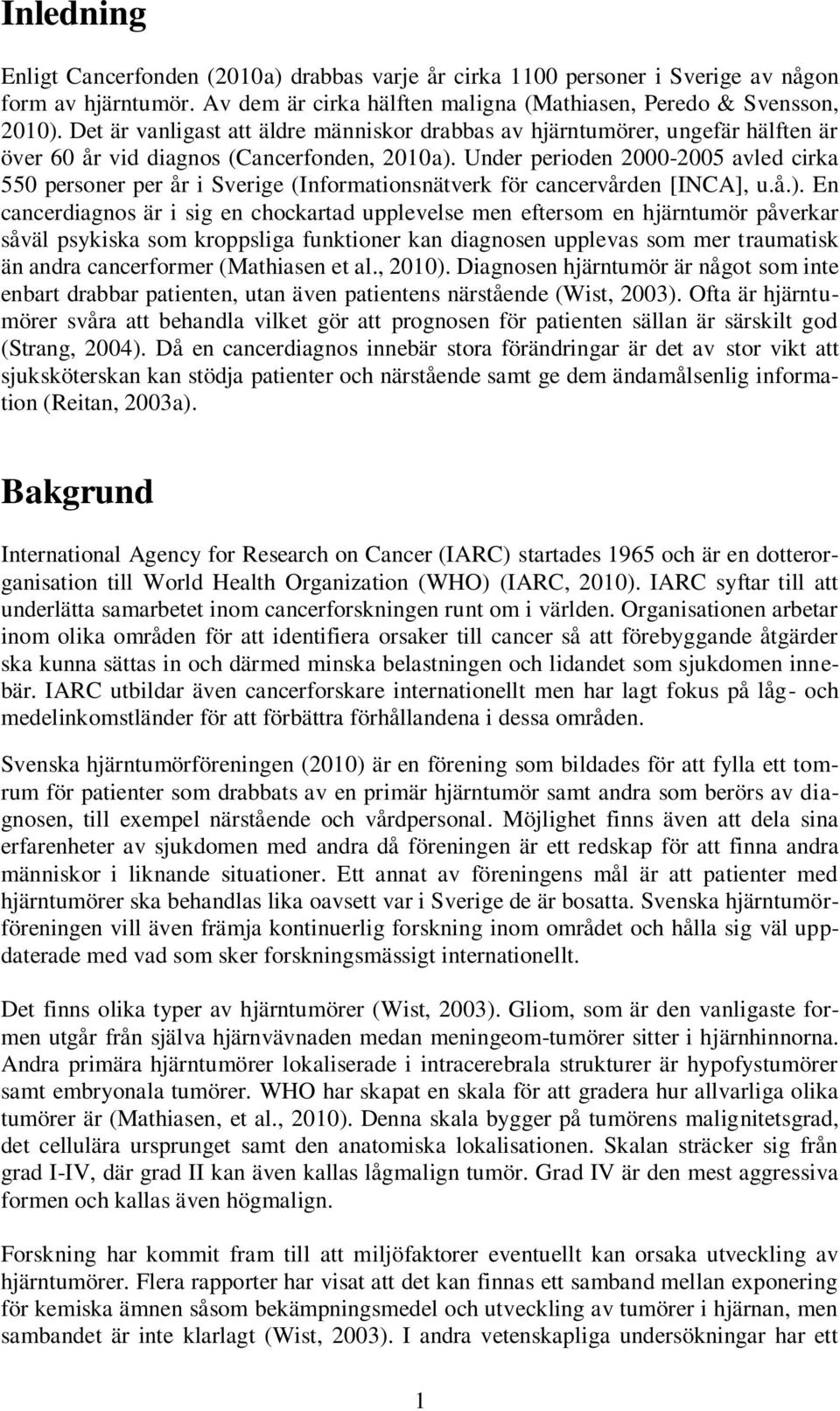 Under perioden 2000-2005 avled cirka 550 personer per år i Sverige (Informationsnätverk för cancervården [INCA], u.å.).