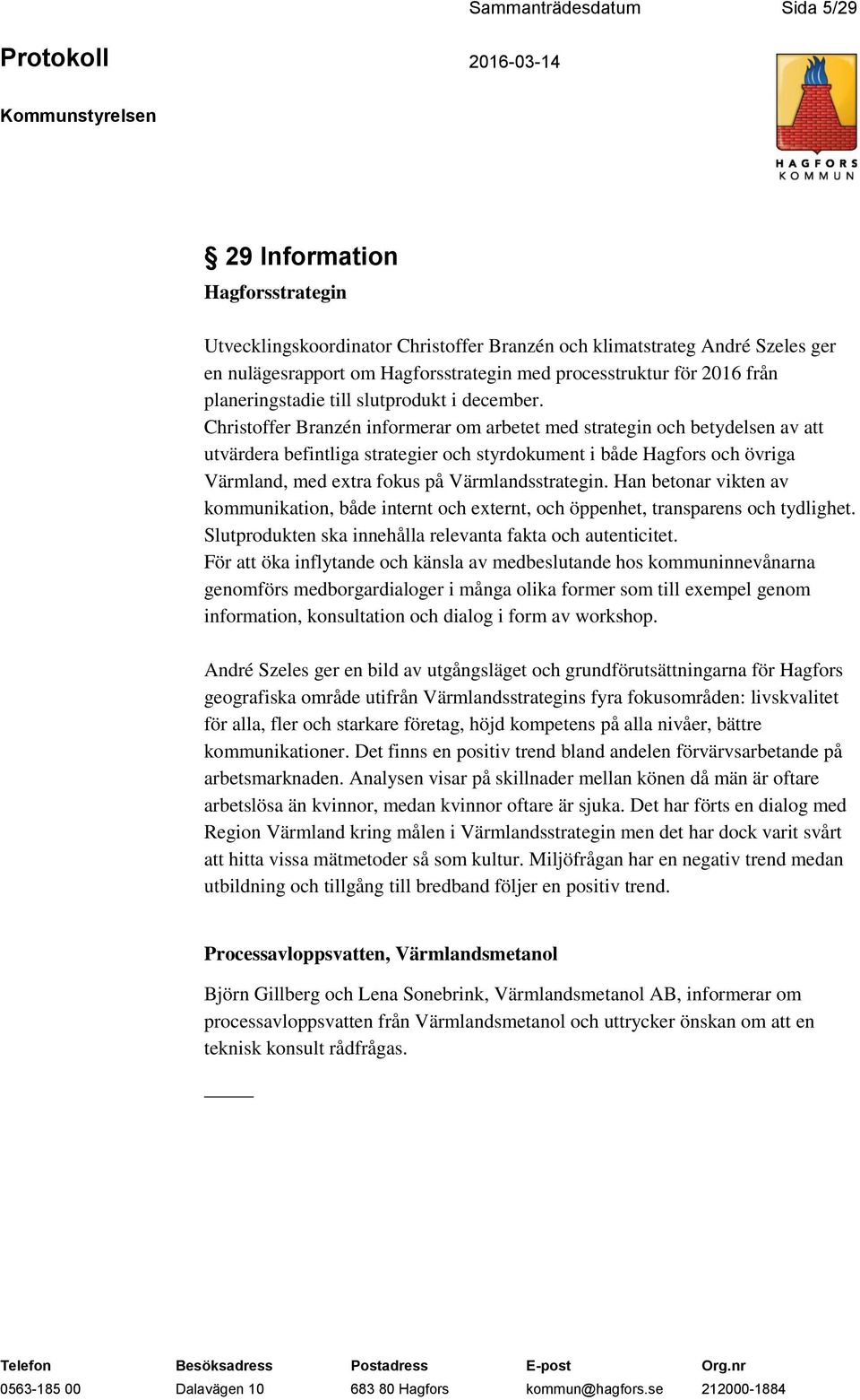 Christoffer Branzén informerar om arbetet med strategin och betydelsen av att utvärdera befintliga strategier och styrdokument i både Hagfors och övriga Värmland, med extra fokus på