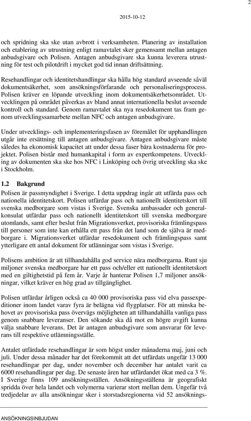 Resehandlingar och identitetshandlingar ska hålla hög standard avseende såväl dokumentsäkerhet, som ansökningsförfarande och personaliseringsprocess.