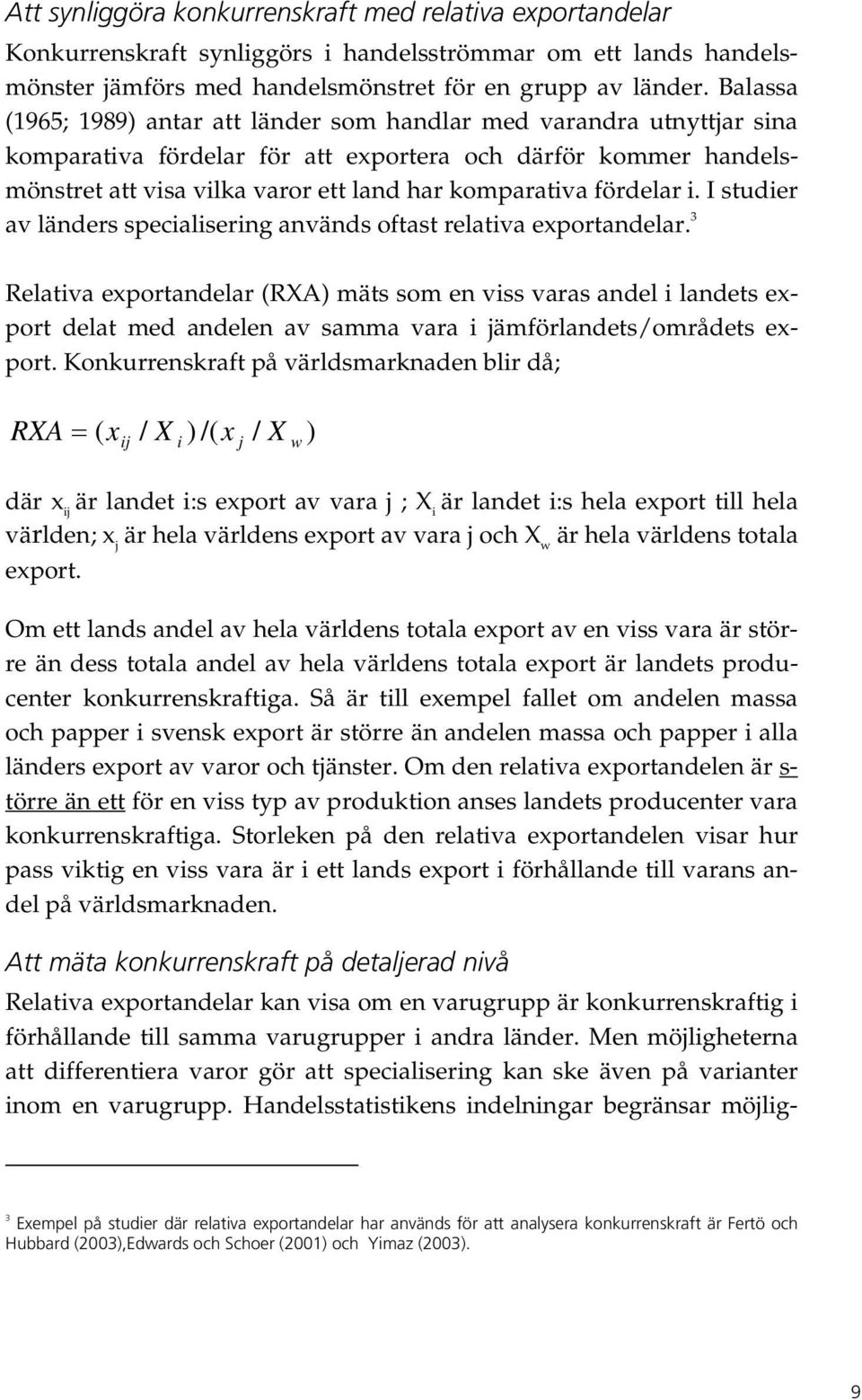 fördelar i. I studier av länders specialisering används oftast relativa exportandelar.