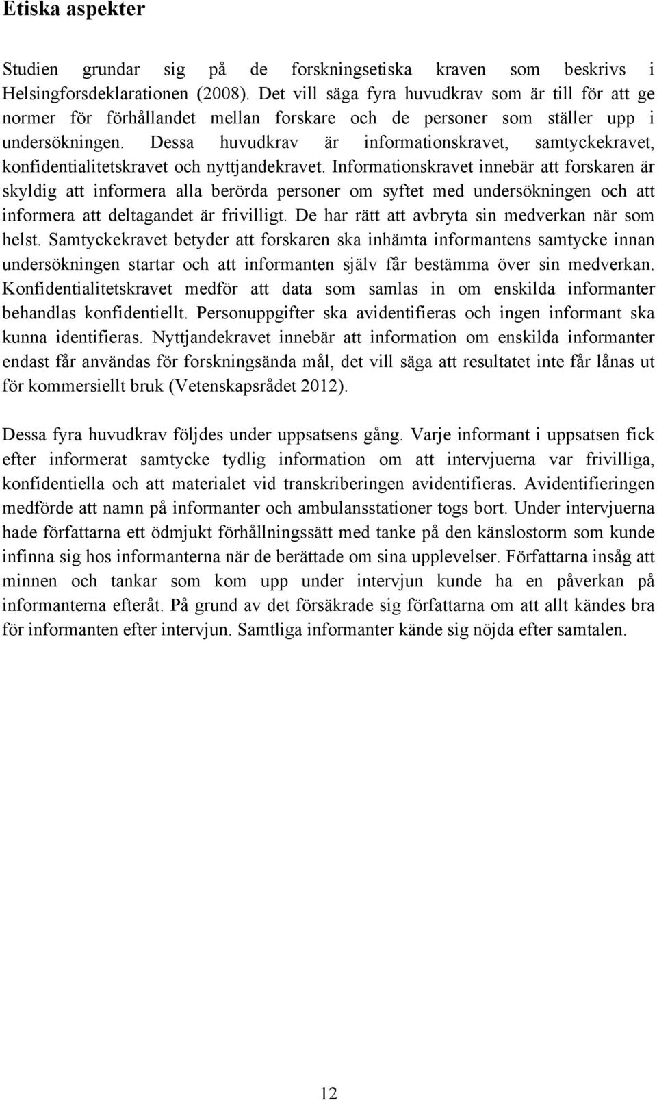 Dessa huvudkrav är informationskravet, samtyckekravet, konfidentialitetskravet och nyttjandekravet.