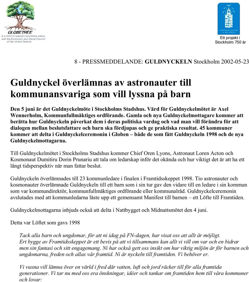 Gamla och nya Guldnyckelmottagare kommer att berätta hur Guldnyckeln påverkat dem i deras politiska vardag och vad man vill förändra för att dialogen mellan beslutsfattare och barn ska fördjupas och