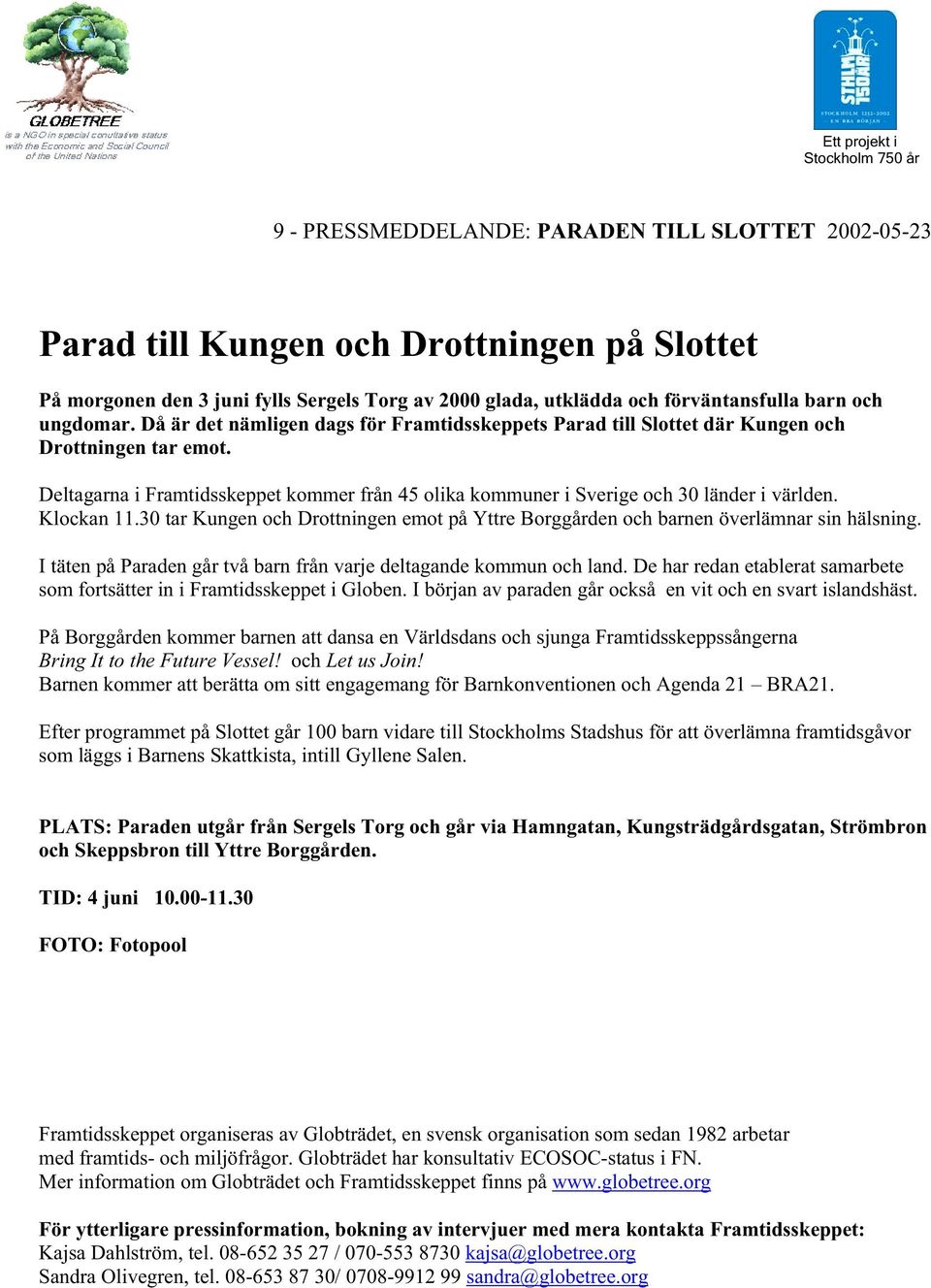 Deltagarna i Framtidsskeppet kommer från 45 olika kommuner i Sverige och 30 länder i världen. Klockan 11.30 tar Kungen och Drottningen emot på Yttre Borggården och barnen överlämnar sin hälsning.