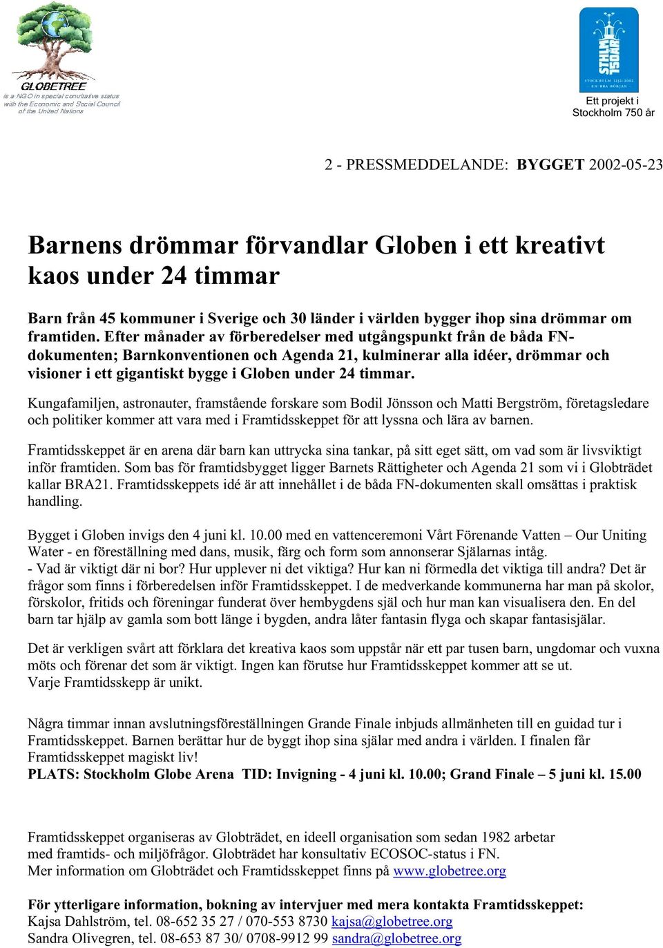 Efter månader av förberedelser med utgångspunkt från de båda FNdokumenten; Barnkonventionen och Agenda 21, kulminerar alla idéer, drömmar och visioner i ett gigantiskt bygge i Globen under 24 timmar.