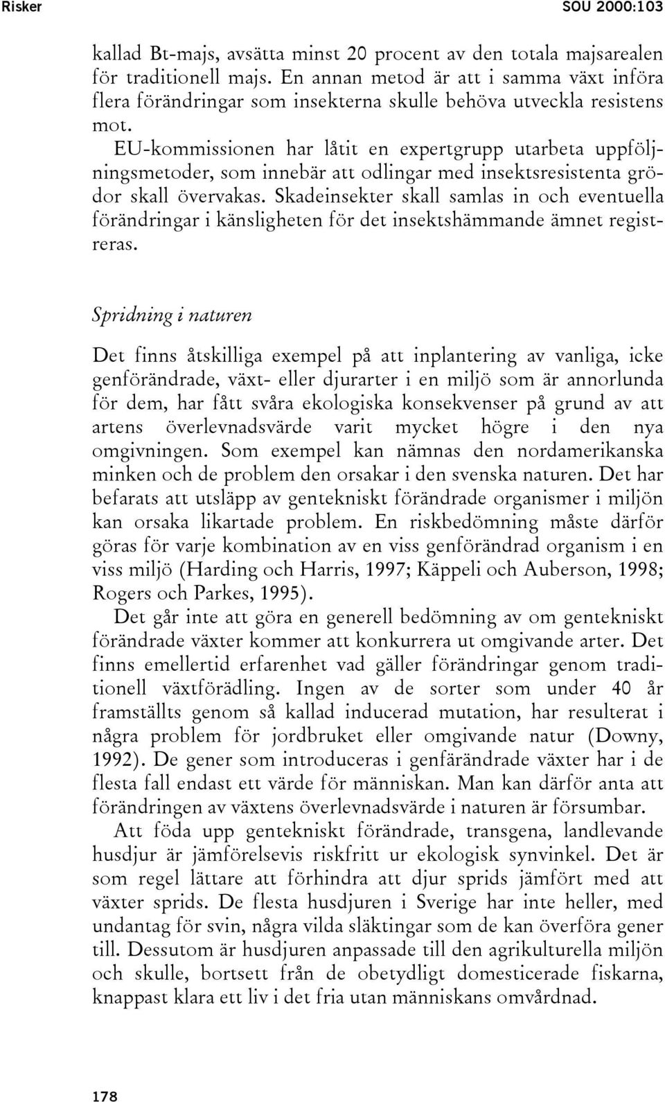 EU-kommissionen har låtit en expertgrupp utarbeta uppföljningsmetoder, som innebär att odlingar med insektsresistenta grödor skall övervakas.