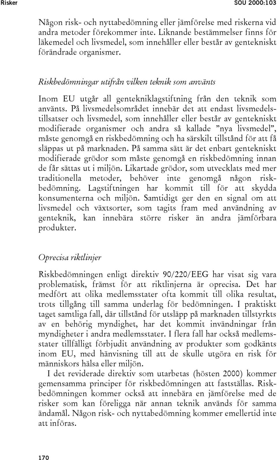 Riskbedömningar utifrån vilken teknik som använts Inom EU utgår all gentekniklagstiftning från den teknik som använts.