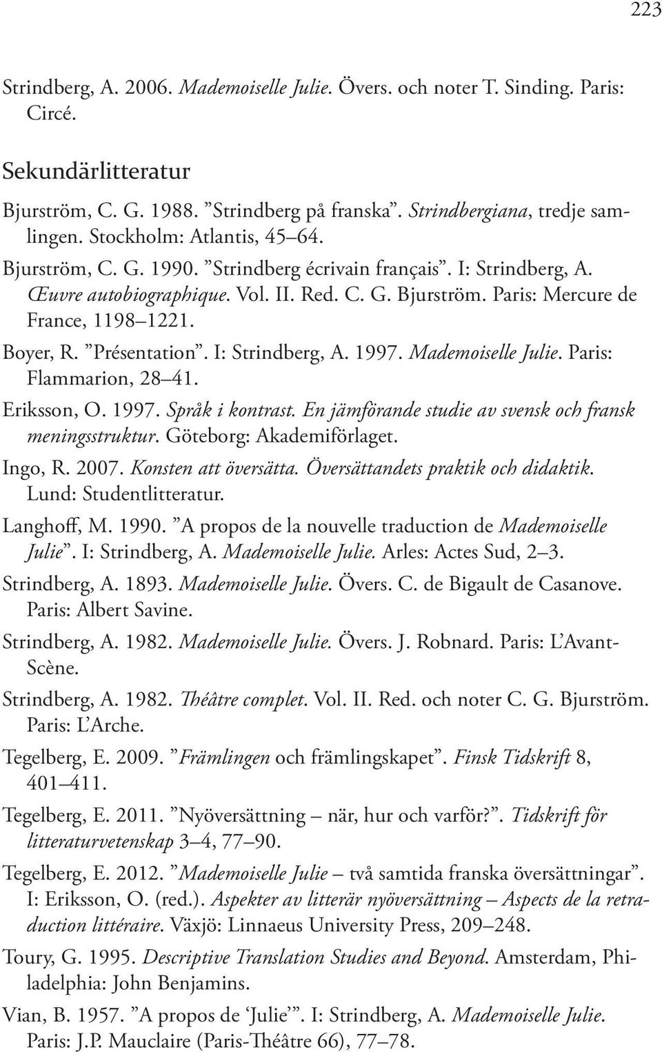 Présentation. I: Strindberg, A. 1997. Mademoiselle Julie. Paris: Flammarion, 28 41. Eriksson, O. 1997. Språk i kontrast. En jämförande studie av svensk och fransk meningsstruktur.