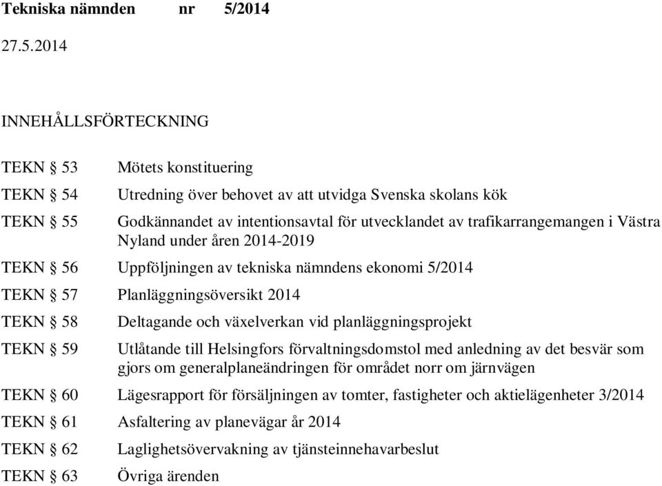 växelverkan vid planläggningsprojekt Utlåtande till Helsingfors förvaltningsdomstol med anledning av det besvär som gjors om generalplaneändringen för området norr om järnvägen TEKN 60