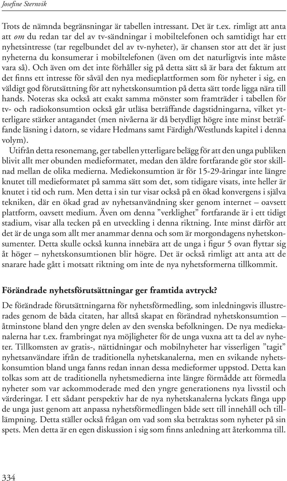 konsumerar i mobiltelefonen (även om det naturligtvis inte måste vara så).