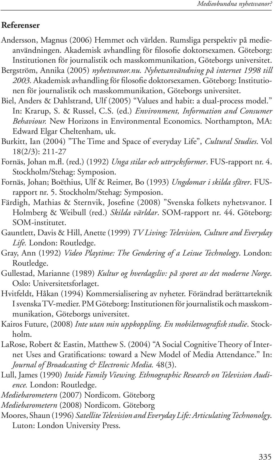 Akademisk avhandling för filosofie doktorsexamen. Göteborg: Institutionen för journalistik och masskommunikation, Göteborgs universitet.