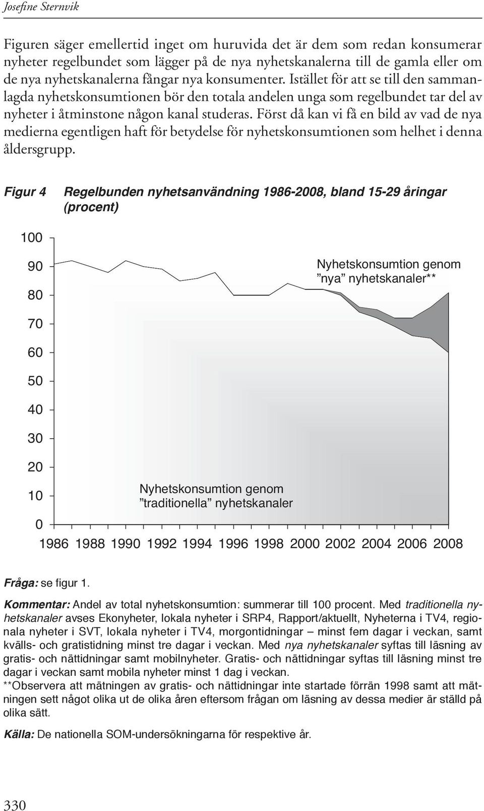 Först då kan vi få en bild av vad de nya medierna egentligen haft för betydelse för nyhetskonsumtionen som helhet i denna åldersgrupp.