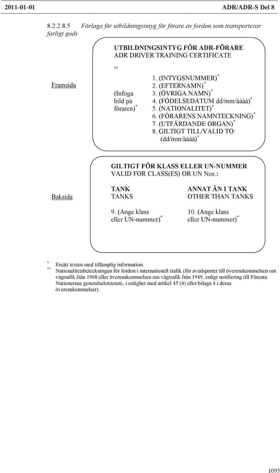 GILTIGT TILL/VALID TO: (dd/mm/åååå) * GILTIGT FÖR KLASS ELLER UN-NUMMER VALID FOR CLASS(ES) OR UN Nos.: Baksida TANK TANKS ANNAT ÄN I TANK OTHER THAN TANKS 9. (Ange klass 10.