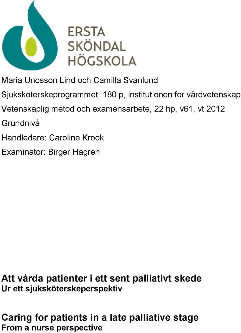 Caroline Krook Examinator: Birger Hagren Att vårda patienter i ett sent palliativt skede Ur