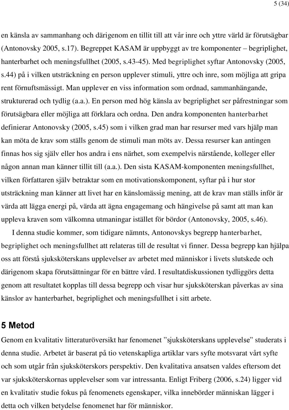 44) på i vilken utsträckning en person upplever stimuli, yttre och inre, som möjliga att gripa rent förnuftsmässigt.