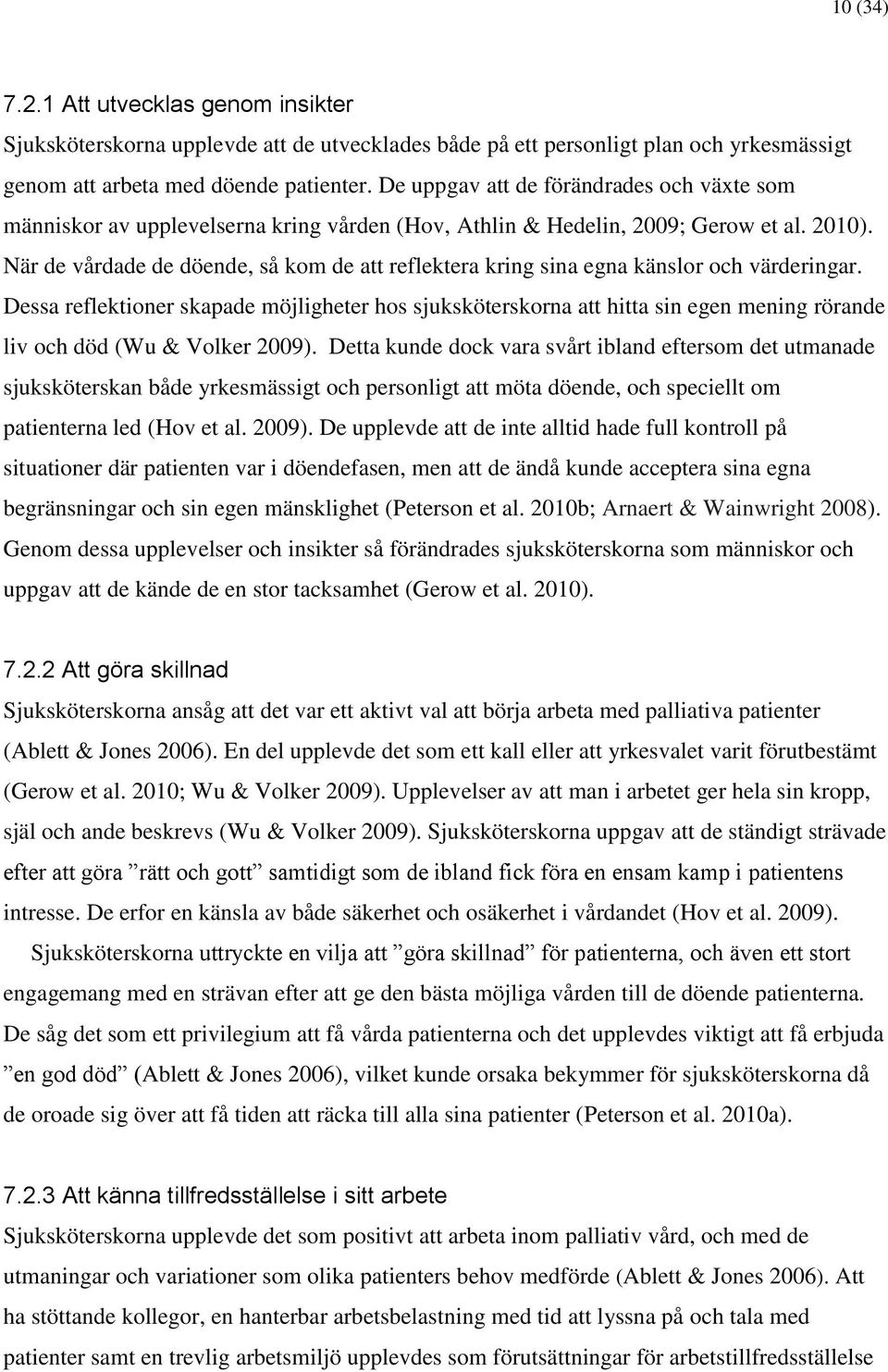 När de vårdade de döende, så kom de att reflektera kring sina egna känslor och värderingar.