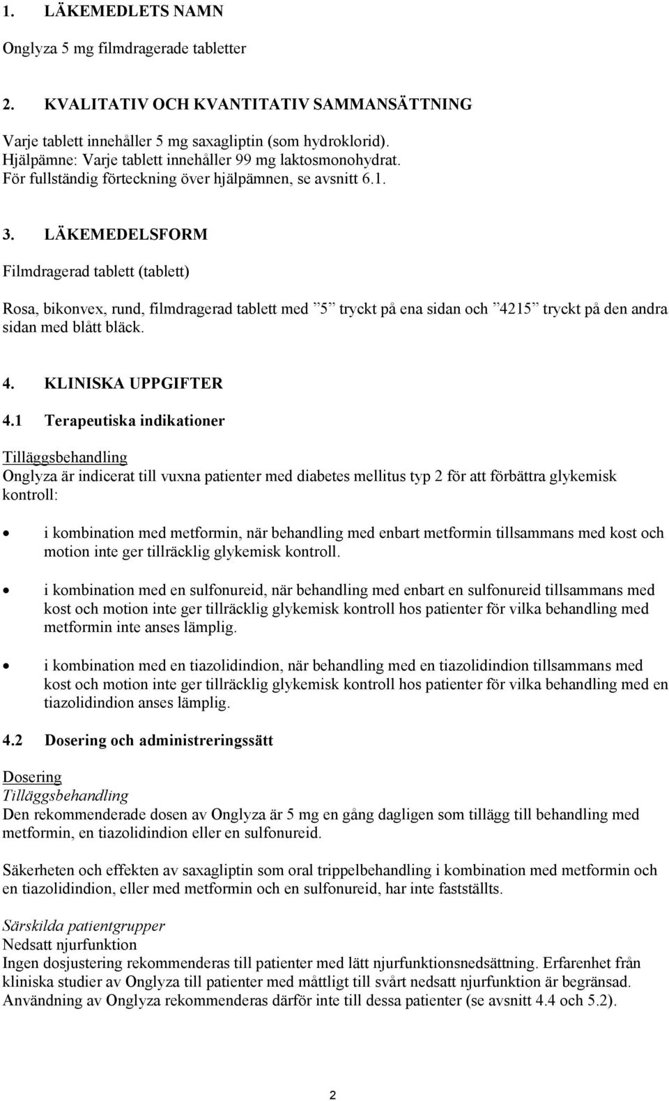 LÄKEMEDELSFORM Filmdragerad tablett (tablett) Rosa, bikonvex, rund, filmdragerad tablett med 5 tryckt på ena sidan och 4215 tryckt på den andra sidan med blått bläck. 4. KLINISKA UPPGIFTER 4.