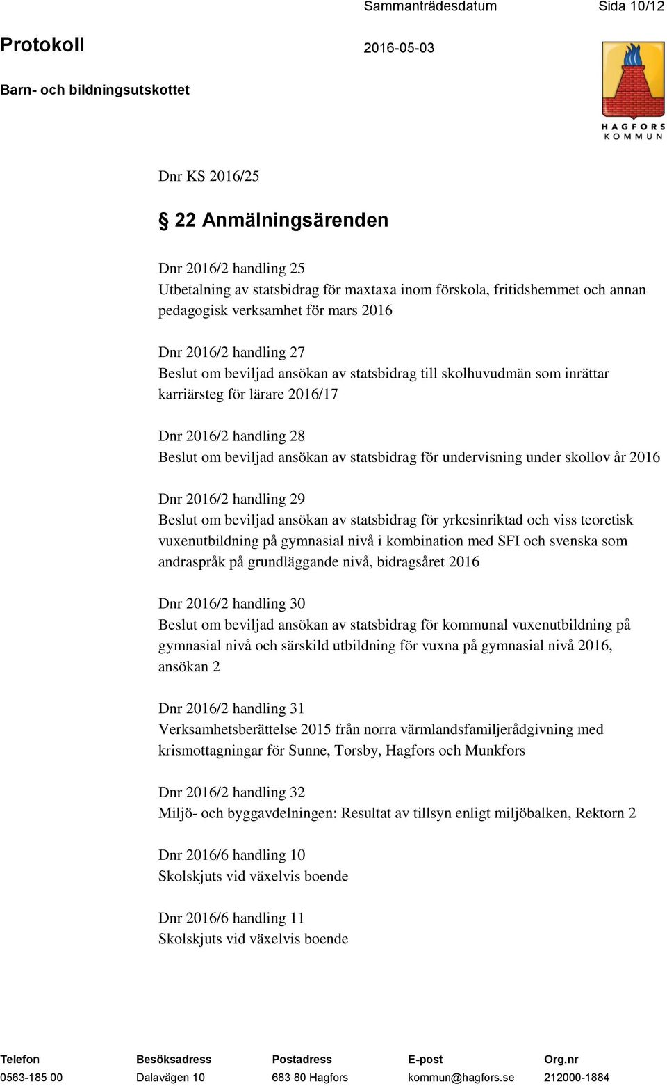 för undervisning under skollov år 2016 Dnr 2016/2 handling 29 Beslut om beviljad ansökan av statsbidrag för yrkesinriktad och viss teoretisk vuxenutbildning på gymnasial nivå i kombination med SFI