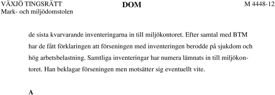 Han beklagar förseningen men motsätter sig eventuellt vite. A S och G K har förelagts att yttra sig men har inte avhörts.