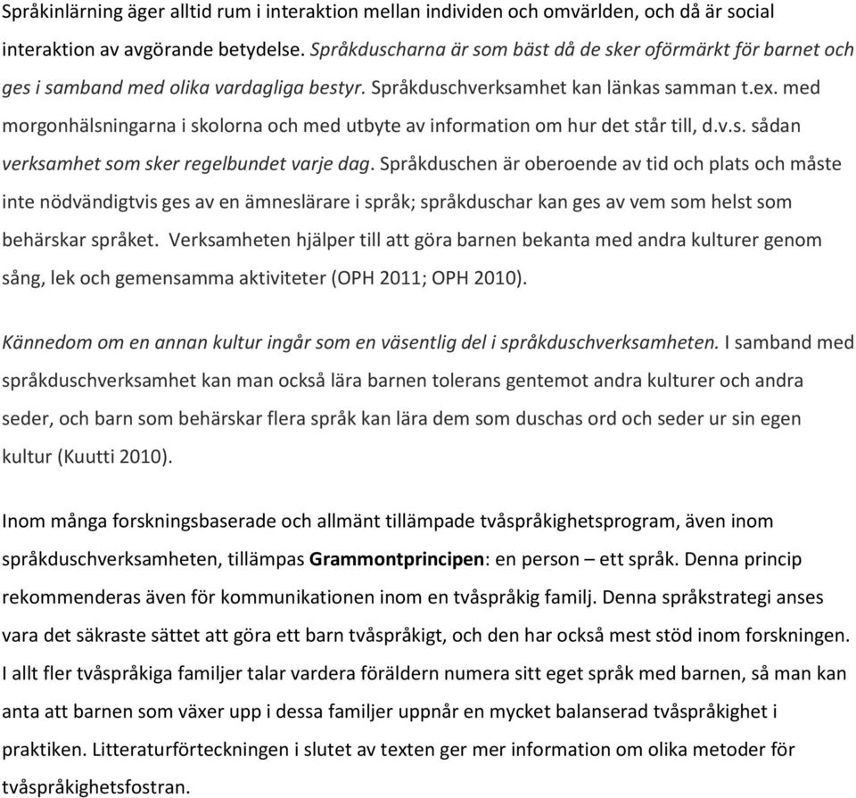 med morgonhälsningarna i skolorna och med utbyte av information om hur det står till, d.v.s. sådan verksamhet som sker regelbundet varje dag.