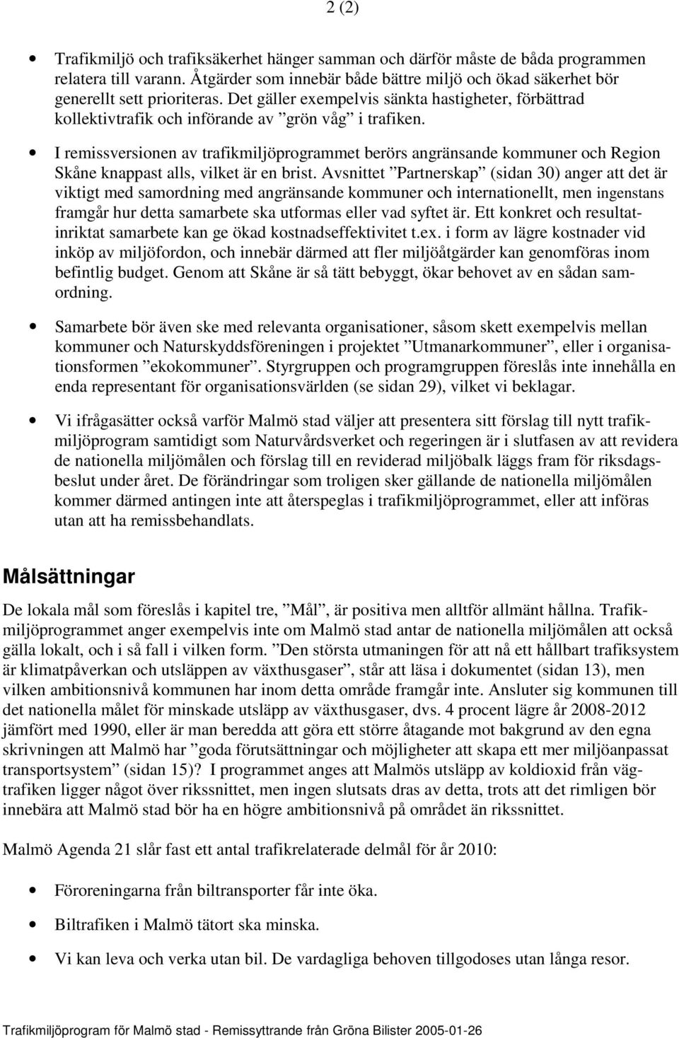 I remissversionen av trafikmiljöprogrammet berörs angränsande kommuner och Region Skåne knappast alls, vilket är en brist.