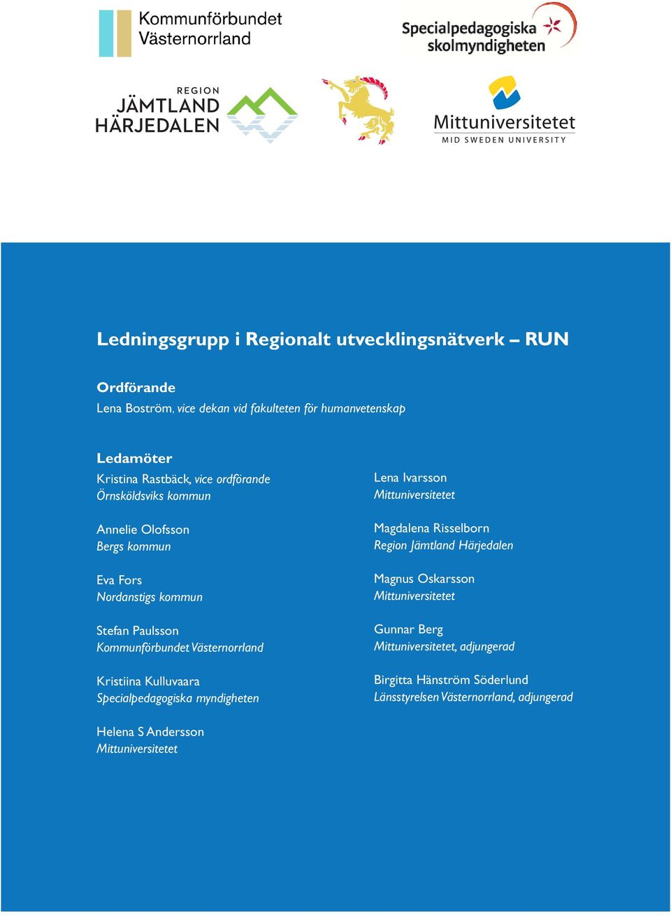 Specialpedagogiska myndigheten Lena Ivarsson Mittuniversitetet Magdalena Risselborn Region Jämtland Härjedalen Magnus Oskarsson Mittuniversitetet Gunnar Berg