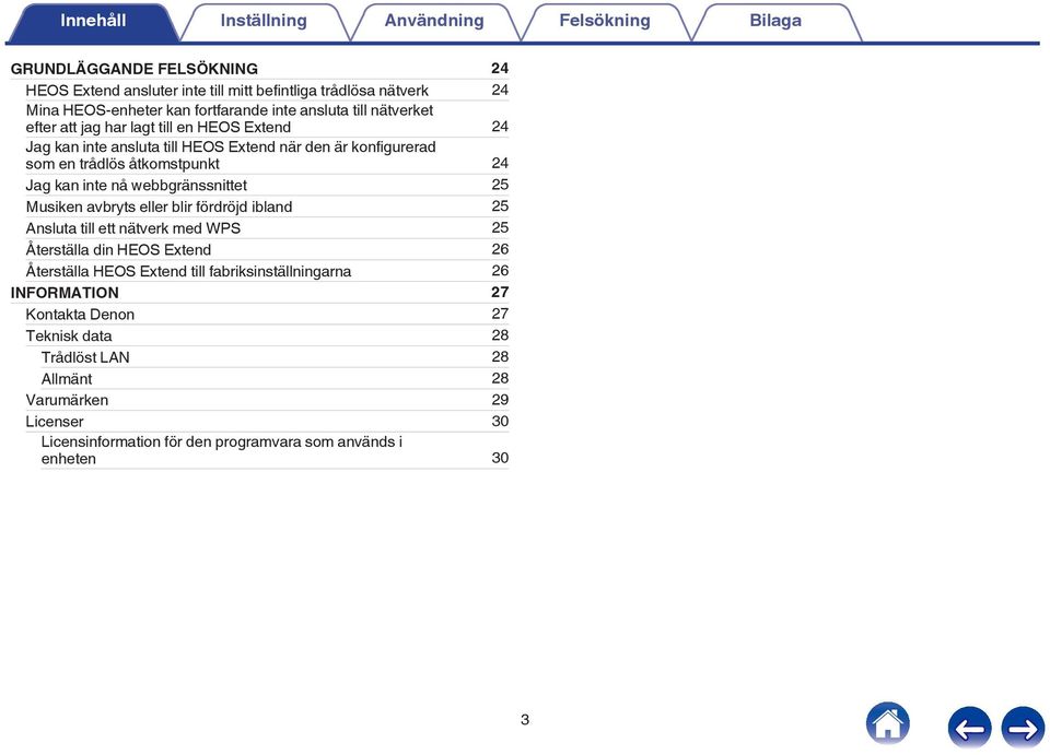 inte nå webbgränssnittet 25 Musiken avbryts eller blir fördröjd ibland 25 Ansluta till ett nätverk med WPS 25 Återställa din HEOS Extend 26 Återställa HEOS Extend till