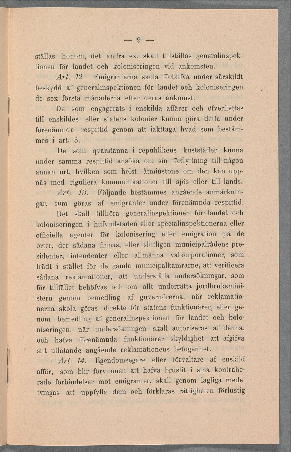 De som engagerats enskda affärer och öfverfyttas ti enskdes eer statens kooner kunna göra detta under förenämnda respttd genom att akttaga hvad som bestäm mes art. 5.