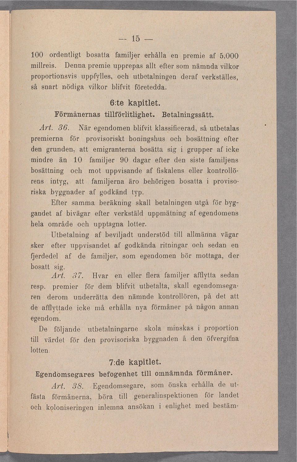 och bosättnng efter Vc; n: den grundenr att emgranternabosätta sg grupper af Z ckp mndre än, 10 famjer 90 dagar efter den sste famjens,,..,.,a.. _ bosättnng och mot uppvsande af fskaens. eer kontroö?