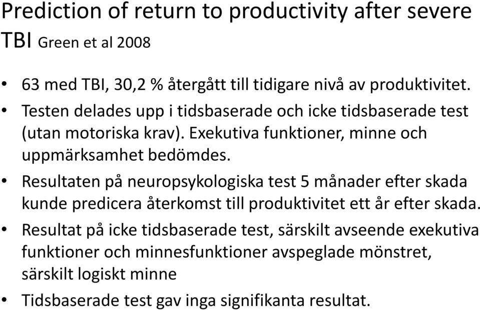 Resultaten på neuropsykologiska test 5 månader efter skada kunde predicera återkomst till produktivitet ett år efter skada.