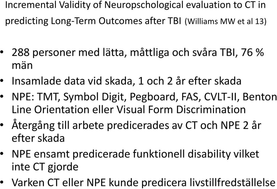 Pegboard, FAS, CVLT-II, Benton Line Orientation eller Visual Form Discrimination Återgång till arbete predicerades av CT och NPE 2