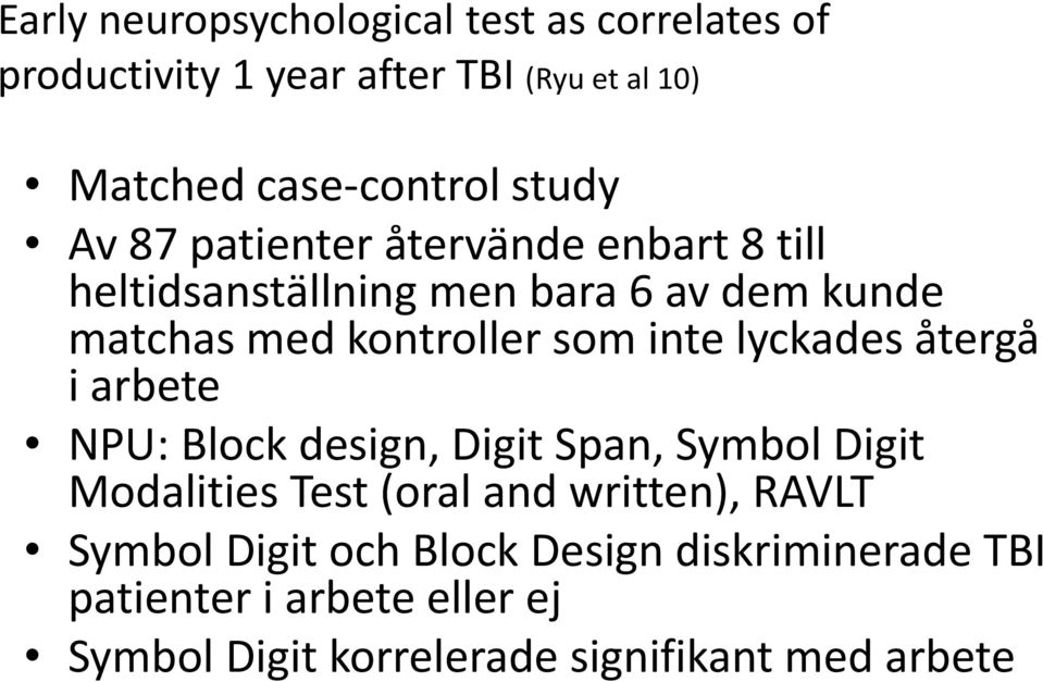 inte lyckades återgå i arbete NPU: Block design, Digit Span, Symbol Digit Modalities Test (oral and written), RAVLT