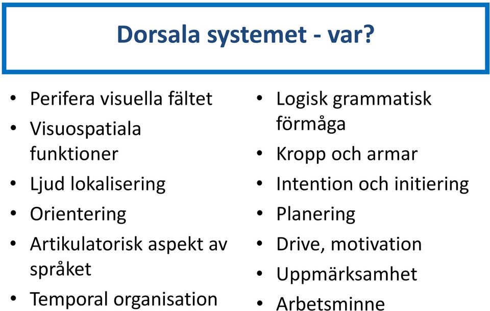 Orientering Artikulatorisk aspekt av språket Temporal organisation